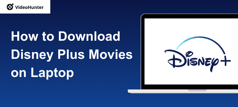 How to Download Disney Plus Movies on Laptop